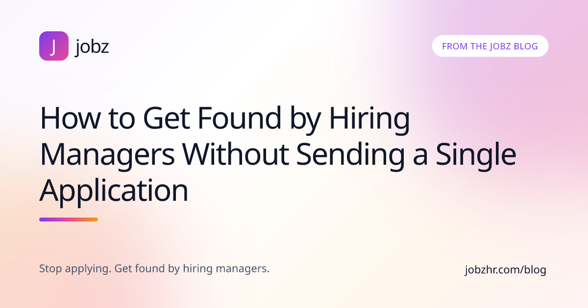 How to Get Found by Hiring Managers Without Sending a Single Application