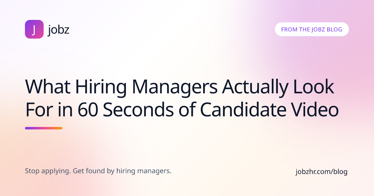 What Hiring Managers Actually Look For in 60 Seconds of Candidate Video